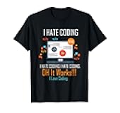 I Hate Coding Oh It Works I Love Coding T-Shirt
