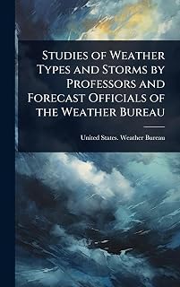 Studies of Weather Types and Storms by Professors and Forecast Officials of the Weather Bureau