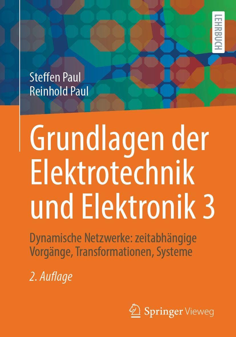 Grundlagen der Elektrotechnik und Elektronik 3: Dynamische Netzwerke: zeitabhängige Vorgänge, Transformationen, Systeme