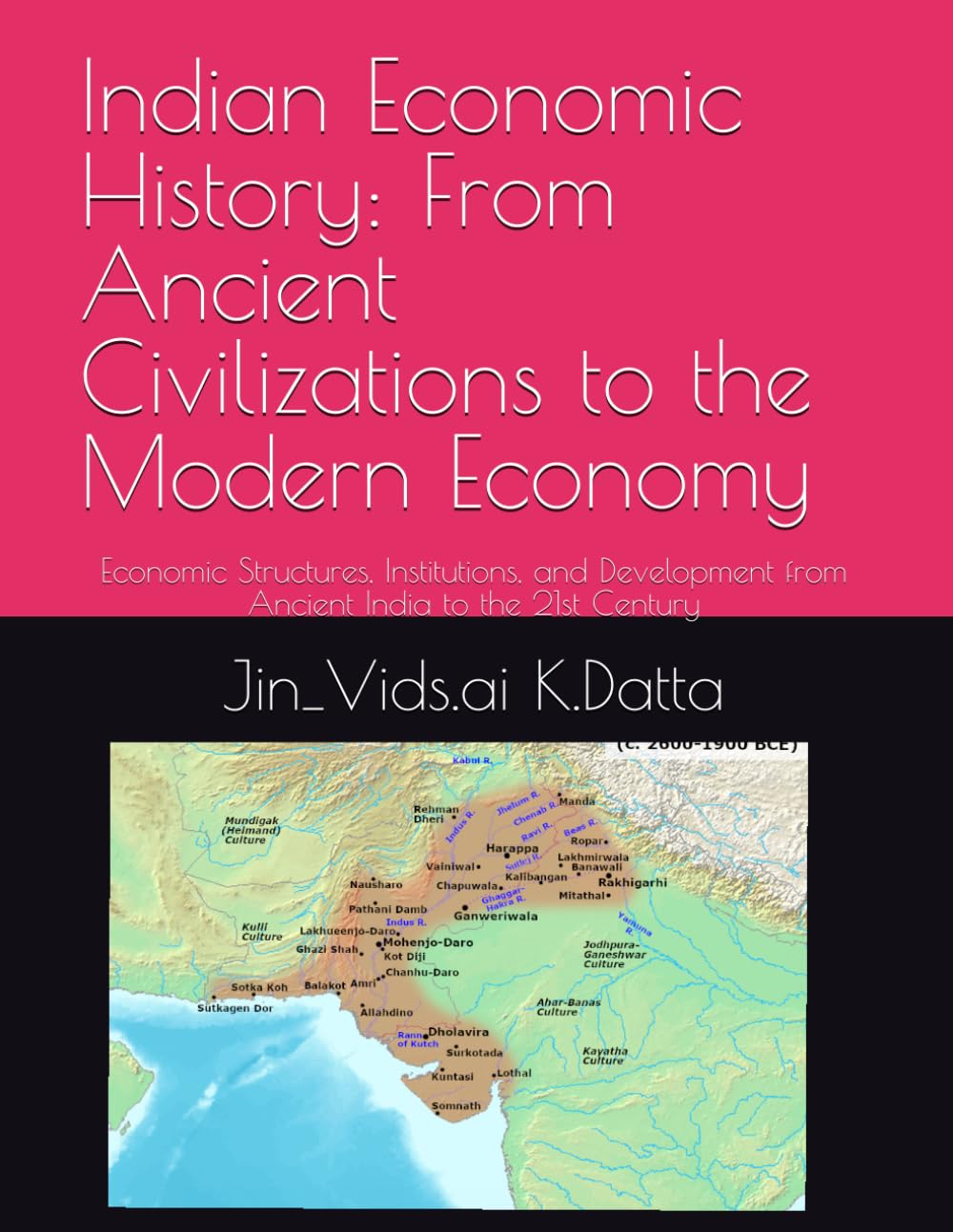 Indian Economic History: From Ancient Civilizations to the Modern Economy: Economic Structures, Institutions, and Development from Ancient India to the 21st Century