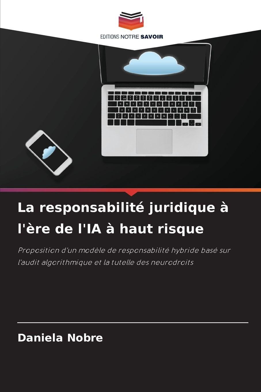 La responsabilité juridique à l'ère de l'IA à haut risque: Proposition d'un modèle de responsabilité hybride basé sur l'audit algorithmique et la tutelle des neurodroits