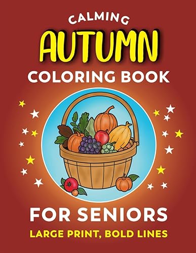 Calming Coloring Book for Seniors - Autumn | 30 Large Print Coloring Pages With Bold Lines: Easy to Color Fall Images For Adults With Low Vision, ... Dementia (Calming Coloring Books For Seniors)