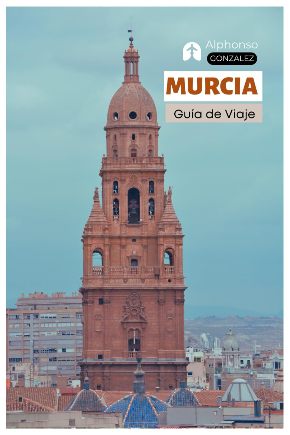 Murcia Guía de Viaje: Principales Atracciones, Arquitectura Barroca, Catedrales, Gastronomía, Alojamiento, Excursiones e Itinerarios