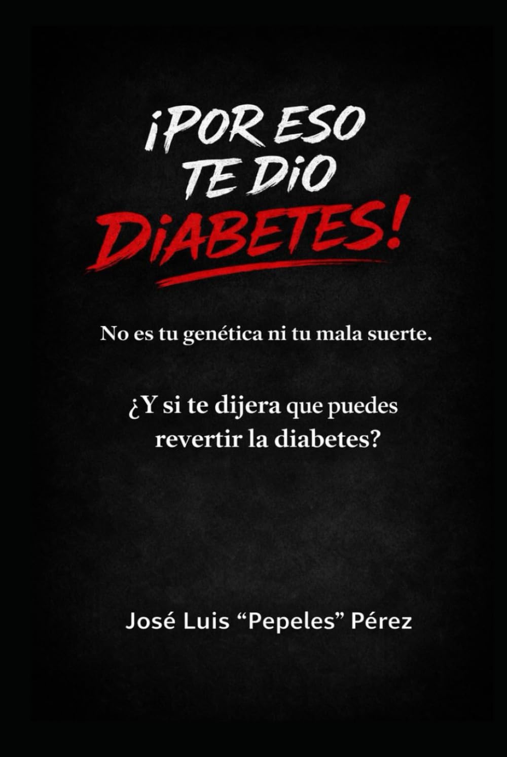 ¡Por eso te dio diabetes!: No es la genética ni la mala suerte: la guía brutalmente honesta para revertir la resistencia a la insulina y recuperar tu salud antes de que sea tarde