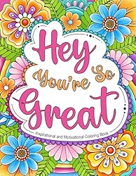 Hey You're So Great: Inspirational and Motivational Coloring Book