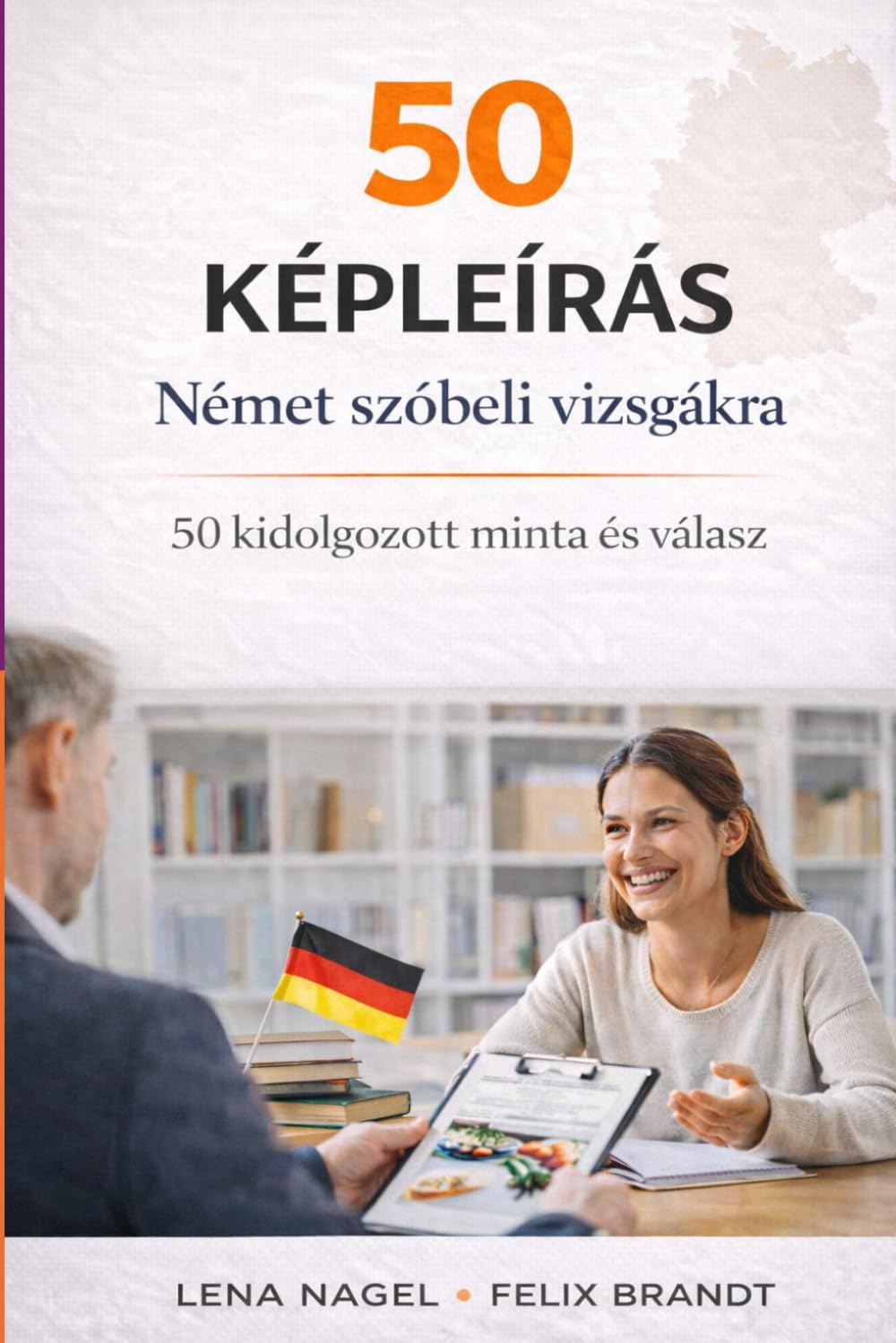 50 KÉPLEÍRÁS német szóbeli vizsgákra: 50 kidolgozott minta és válasz (Deutsch Sprechen B1–B2: Prüfungsvorbereitung für Ungarischsprachige)