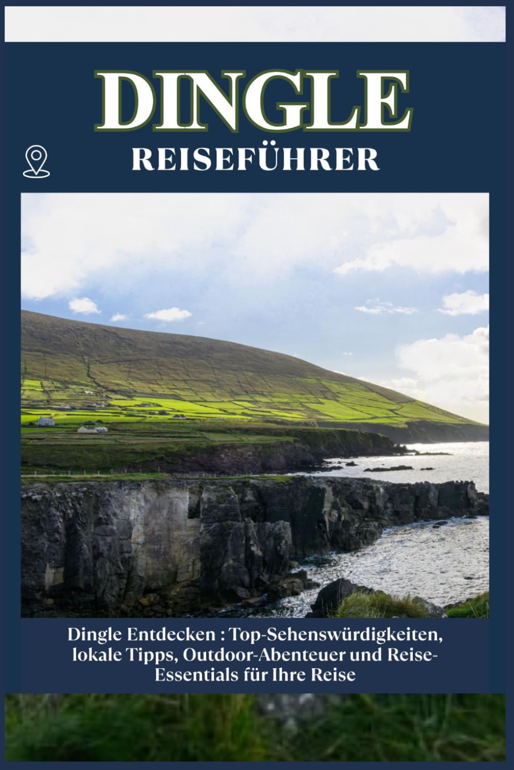 DINGLE REISEFÜHRER: Top-Sehenswürdigkeiten, lokale Tipps, Outdoor-Abenteuer und Reise-Essentials für deine Reise