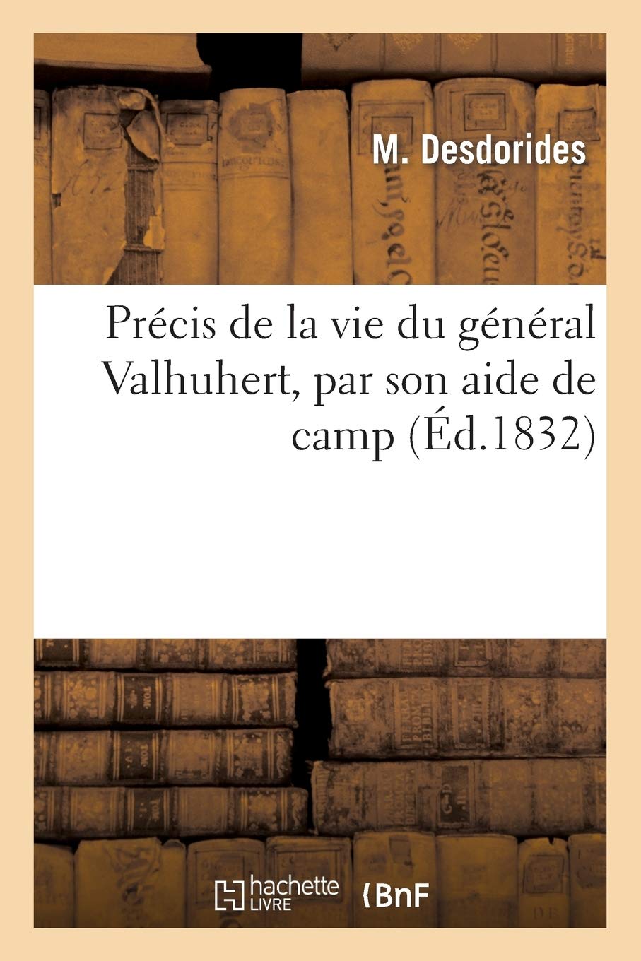 Précis de la vie du général Valhuhert, par son aide de camp (Histoire)