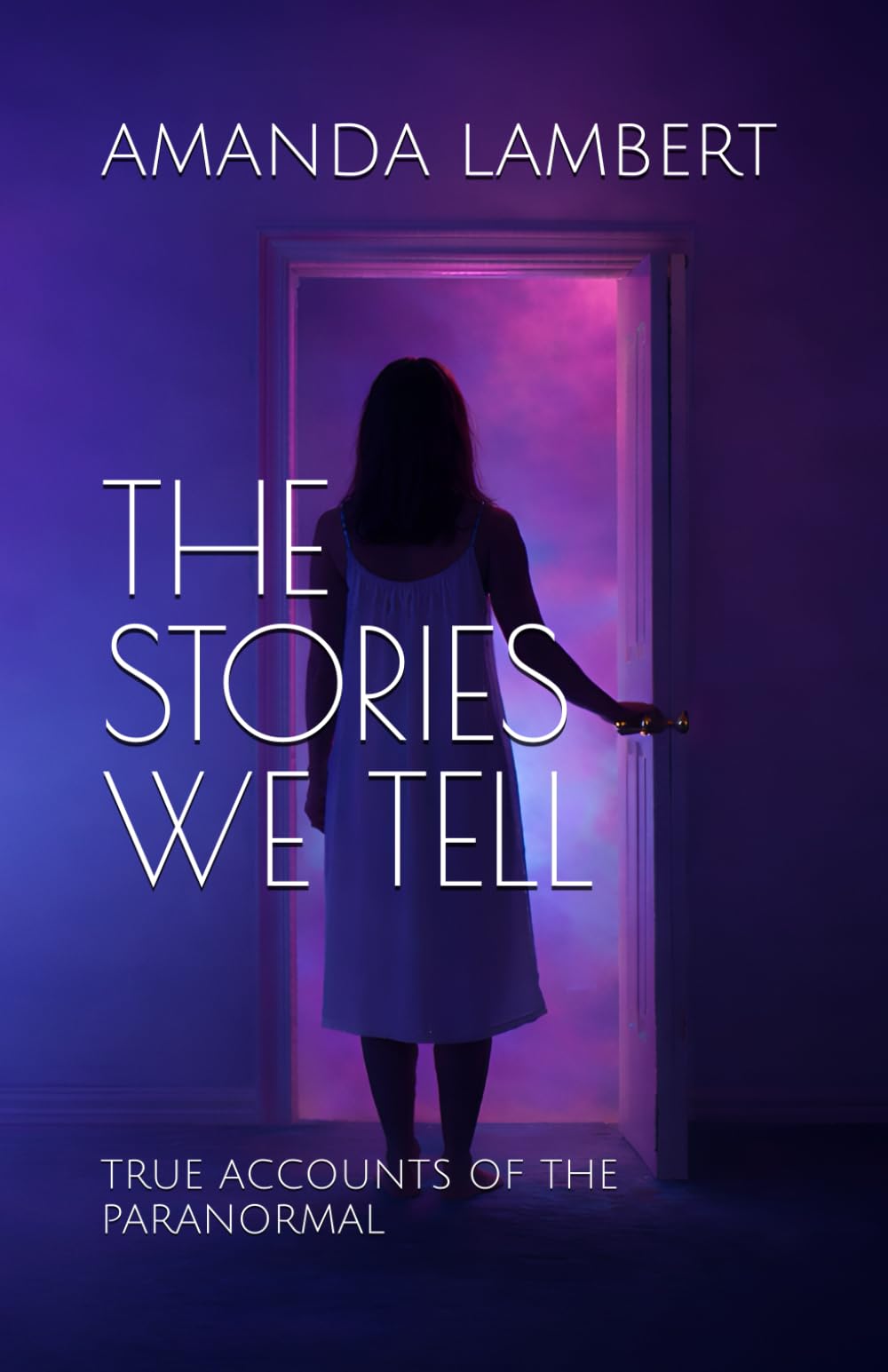 THE STORIES WE TELL: TRUE ACCOUNTS OF THE PARANORMAL