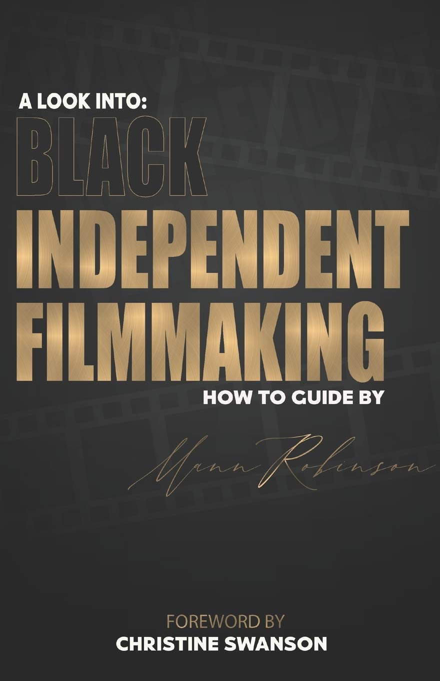 Mann RobinsonA Look into: Black Independent Filmmaking: Foreward By Christine Swanson