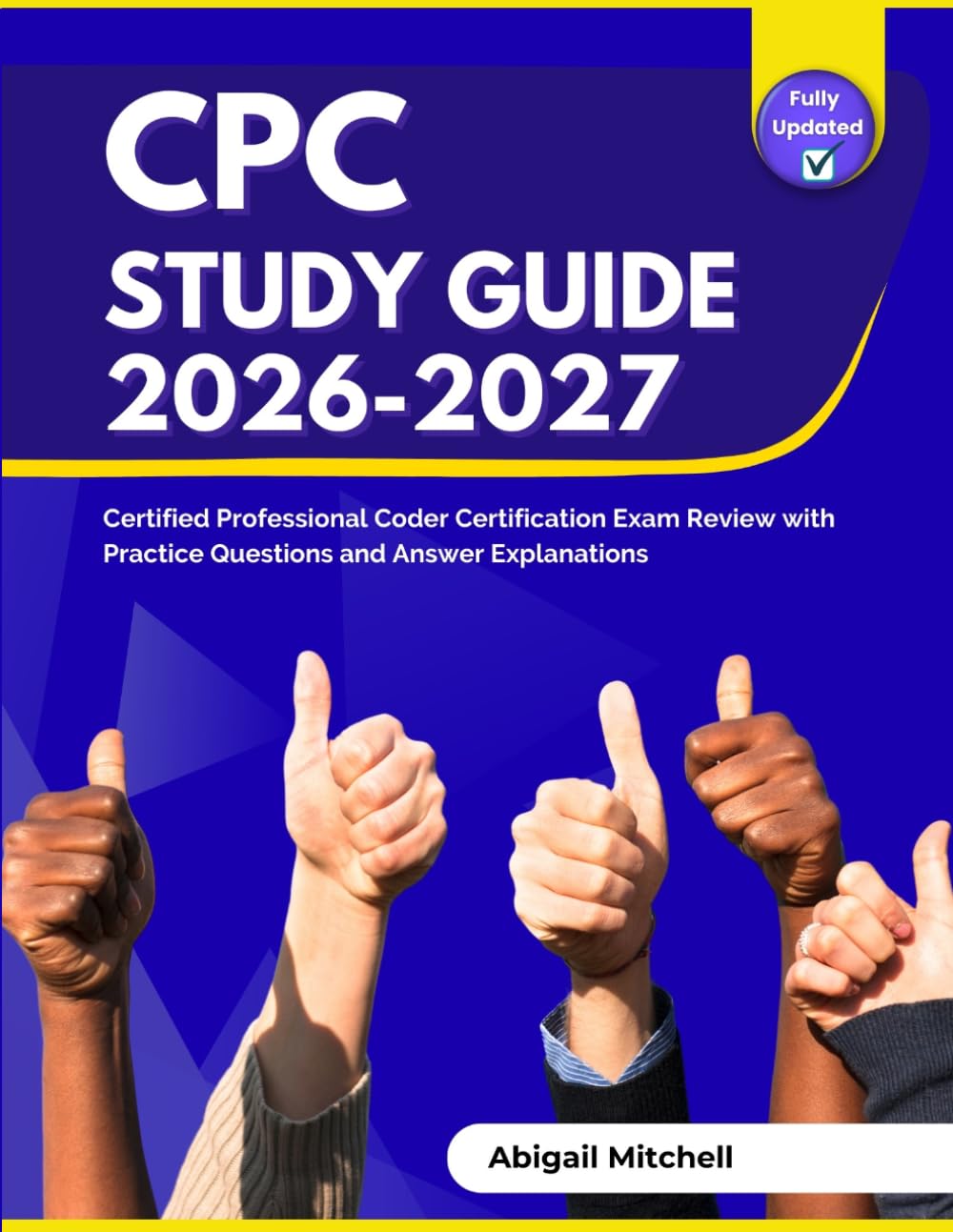 CPC Study Guide 2026-2027: Certified Professional Coder Certification Exam Review with Practice Questions and Answer Explanations