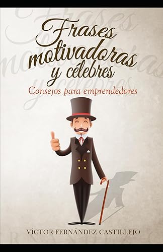 Frases motivadoras y célebres: Consejos para emprendedores: 1 (Frases motivadoras en español)
