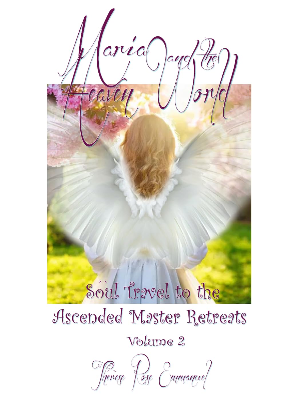 Maria and the Heaven World: Soul Travel to the Ascended Master Retreats Volume 2