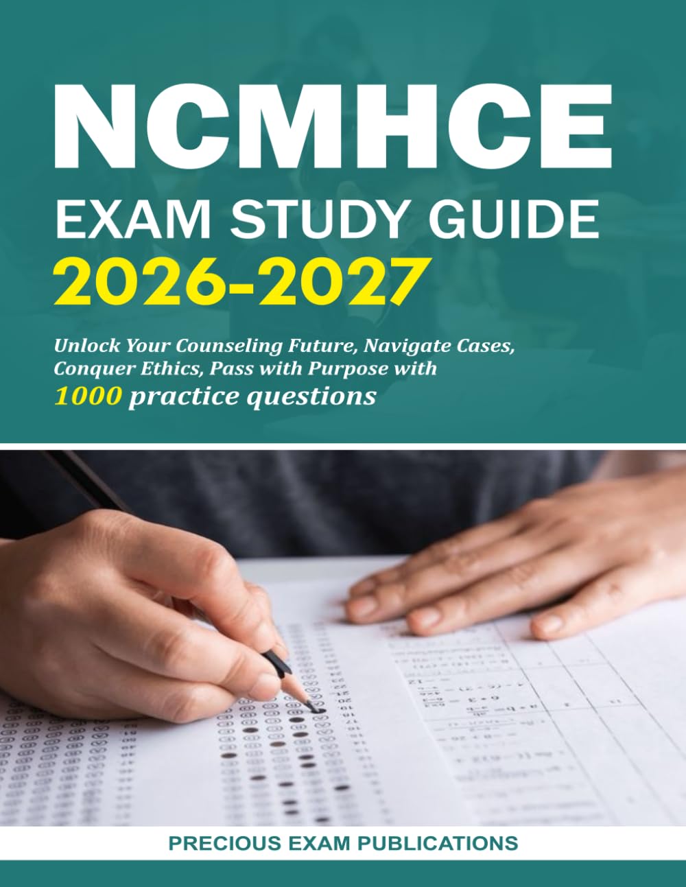 NCMHCE Exam Study Guide 2026-2027: Unlock Your Counseling Future, Navigate Cases, Conquer Ethics, Pass with Purpose with 1000 practice questions