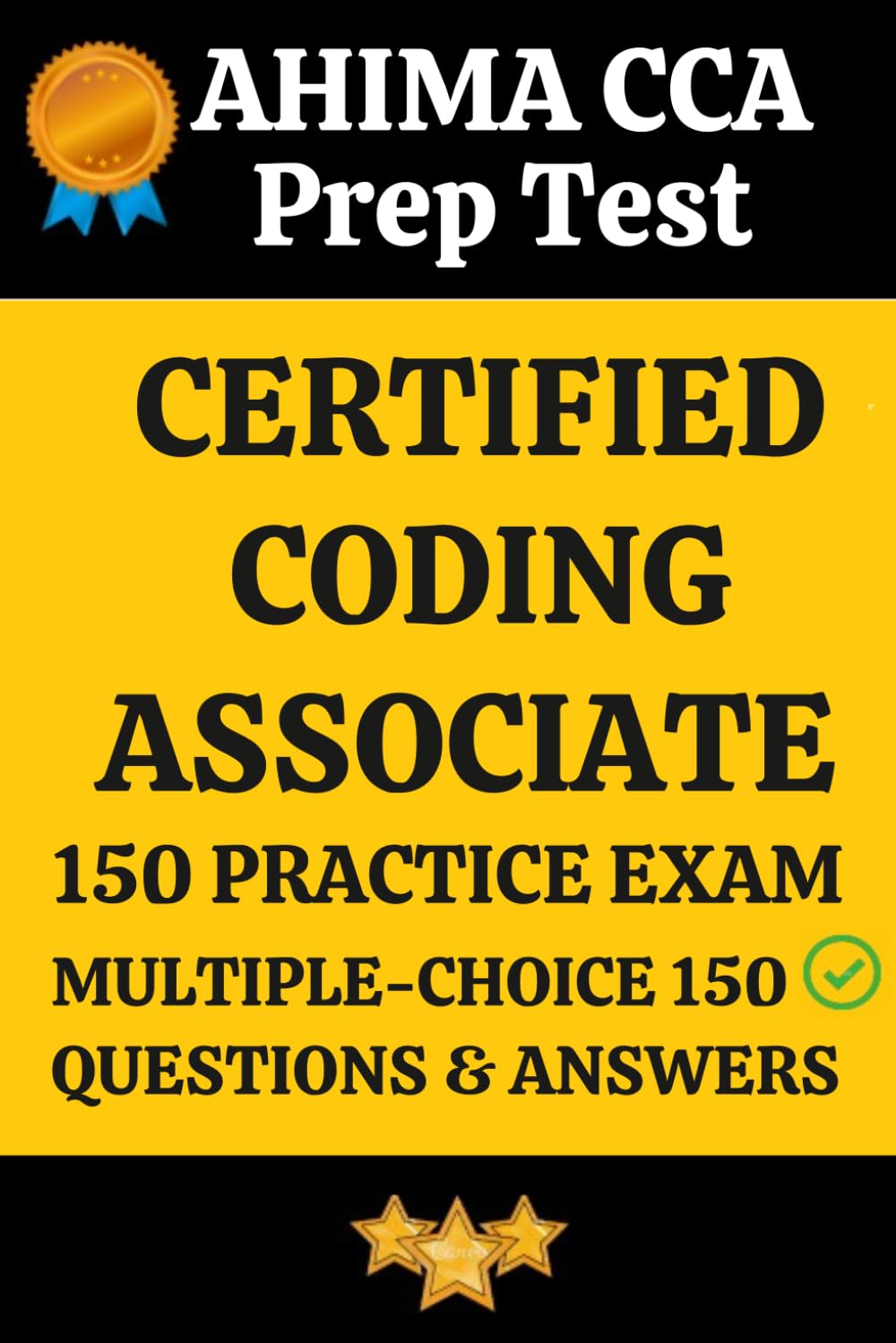 AHIMA CCA Practice Exam 150 Questions & Answers Explanation: Certified Coding Associate (CCA) Prep Test 150 Multiple Choice Questions and Detailed Answers Explanation