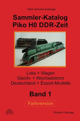 Sammler-Katalog Piko H0 DDR-Zeit Farbversion: Loks + Wagen, Gleich- + Wechselstrom, Deutschland + Export-Modelle (Piko Sammler-Kataloge in Farbe)