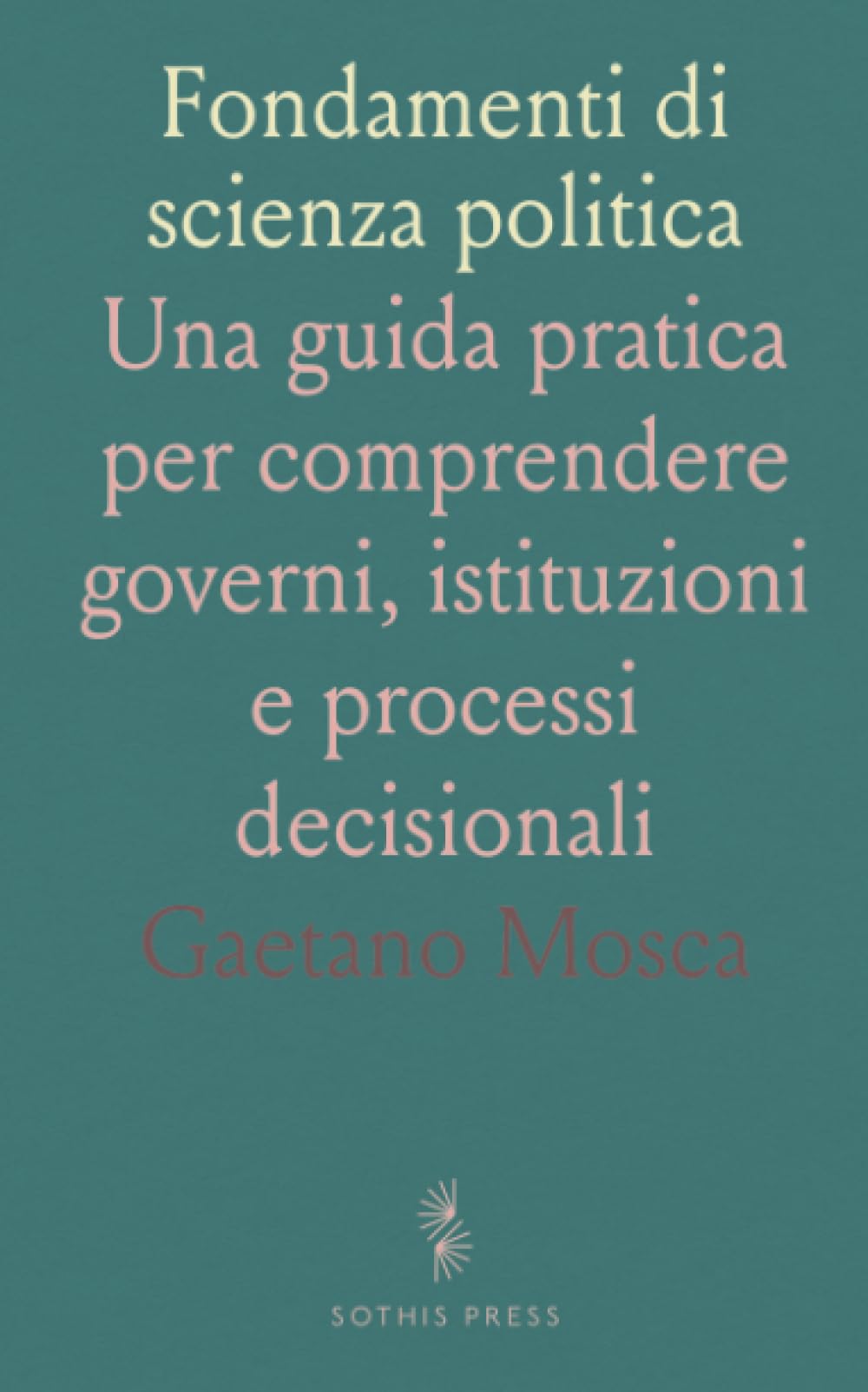 Fondamenti di scienza politica: Una guida pratica per comprendere governi, istituzioni e processi decisionali