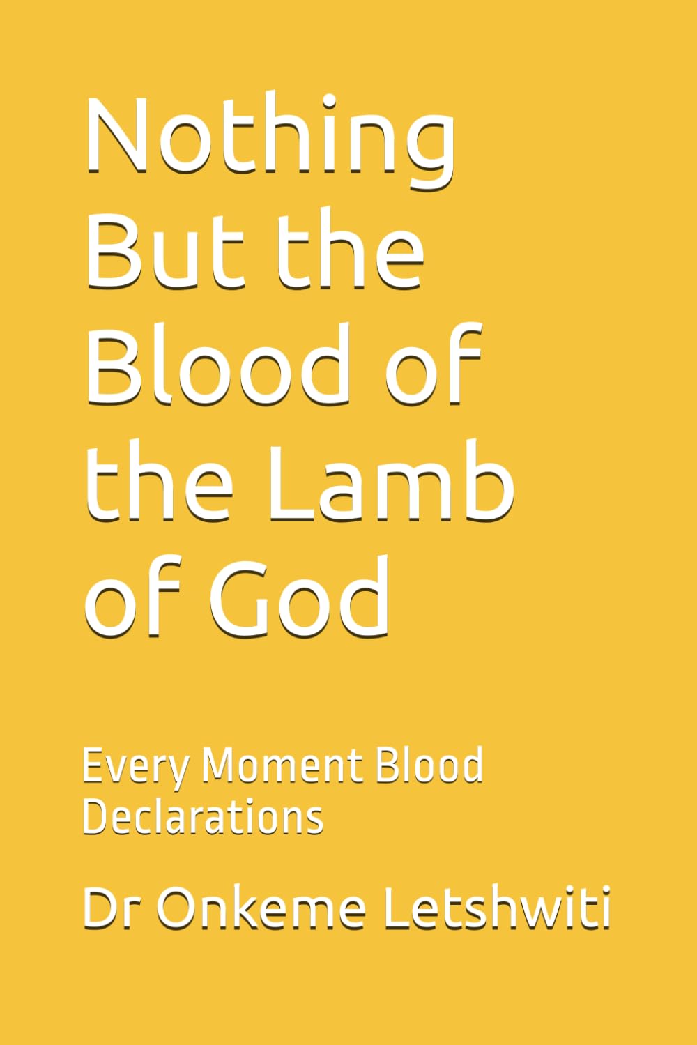 Nothing But the Blood of the Lamb of God: Every Moment Blood Declarations