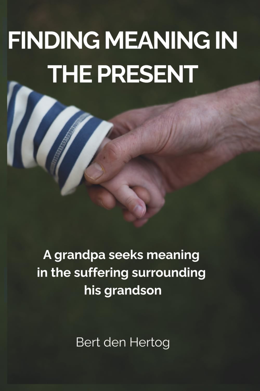 Finding Meaning in the Present: A grandpa seeks meaning in the suffering surrounding his grandson