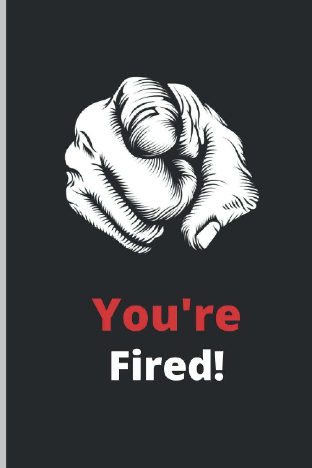 You're Fired: This 6x9 Ruled Notebook, Journal will be a great funny Gag Gift for anyone in the office or home. Also, a chic Birthday or Christmas ... appreciation gift or stocking stuffer.