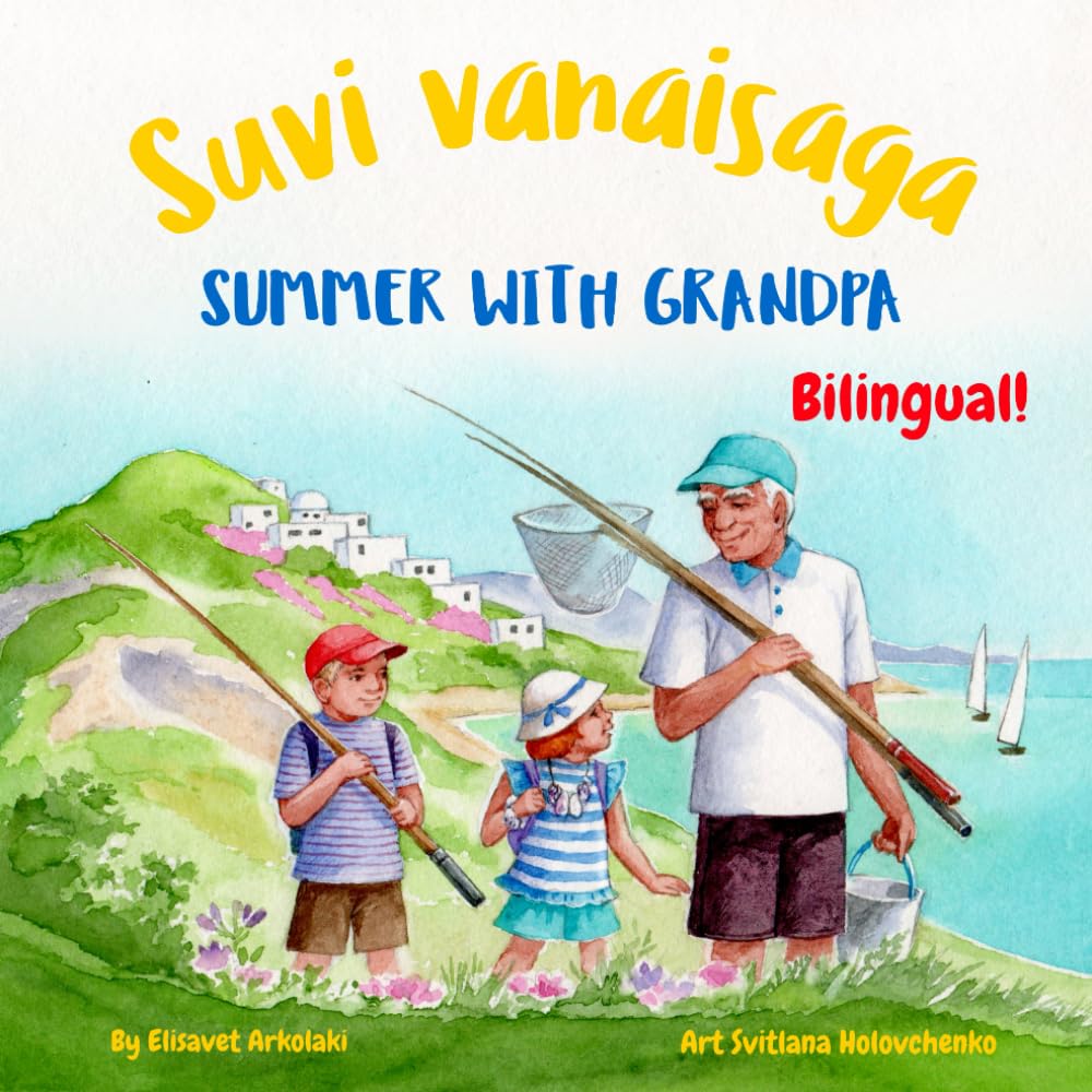 Summer with Grandpa - Suvi vanaisaga: Αn Estonian and English bilingual children's book (Estonian Bilingual Books - Fostering Creativity in Kids)