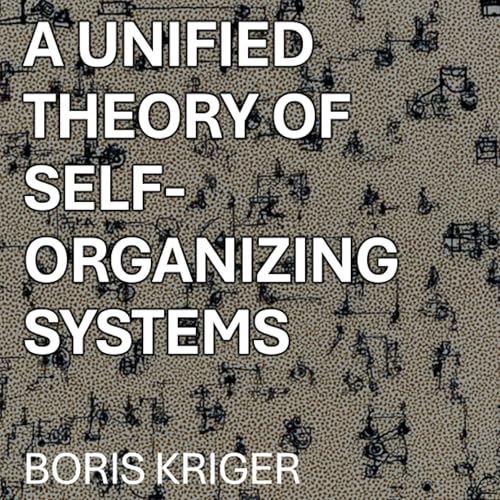 A Unified Theory of Self-Organizing Systems Audiolibro Por Boris Kriger arte de portada