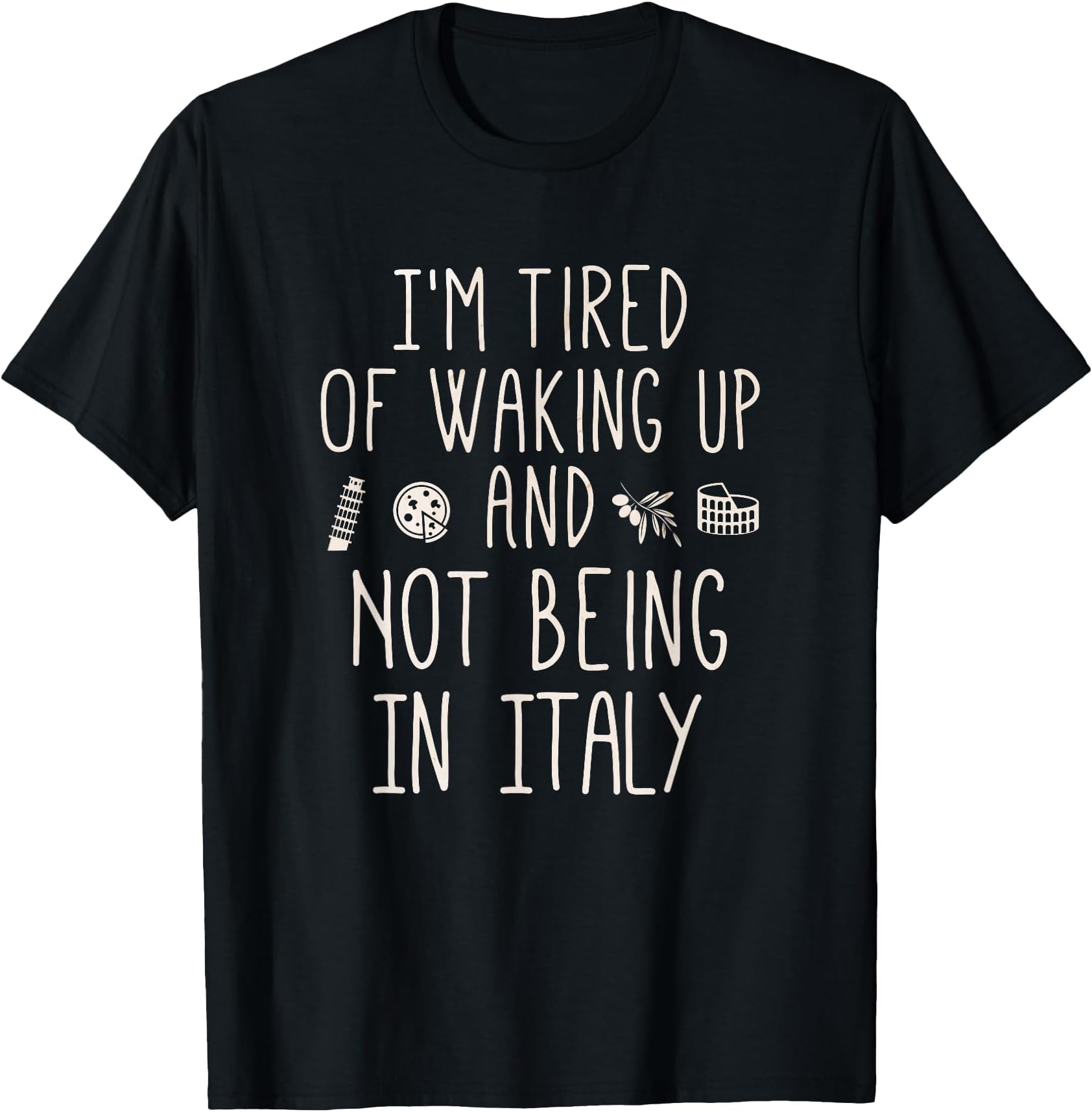 I’m Tired of Waking Up and Not Being in Italy - Italian T-Shirt