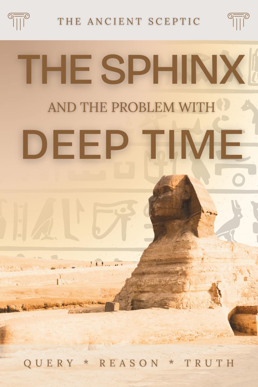 The Sphinx and the Problem with Deep Time: How Old Is the Great Sphinx? A Sceptic Weighs the Water-Erosion Evidence