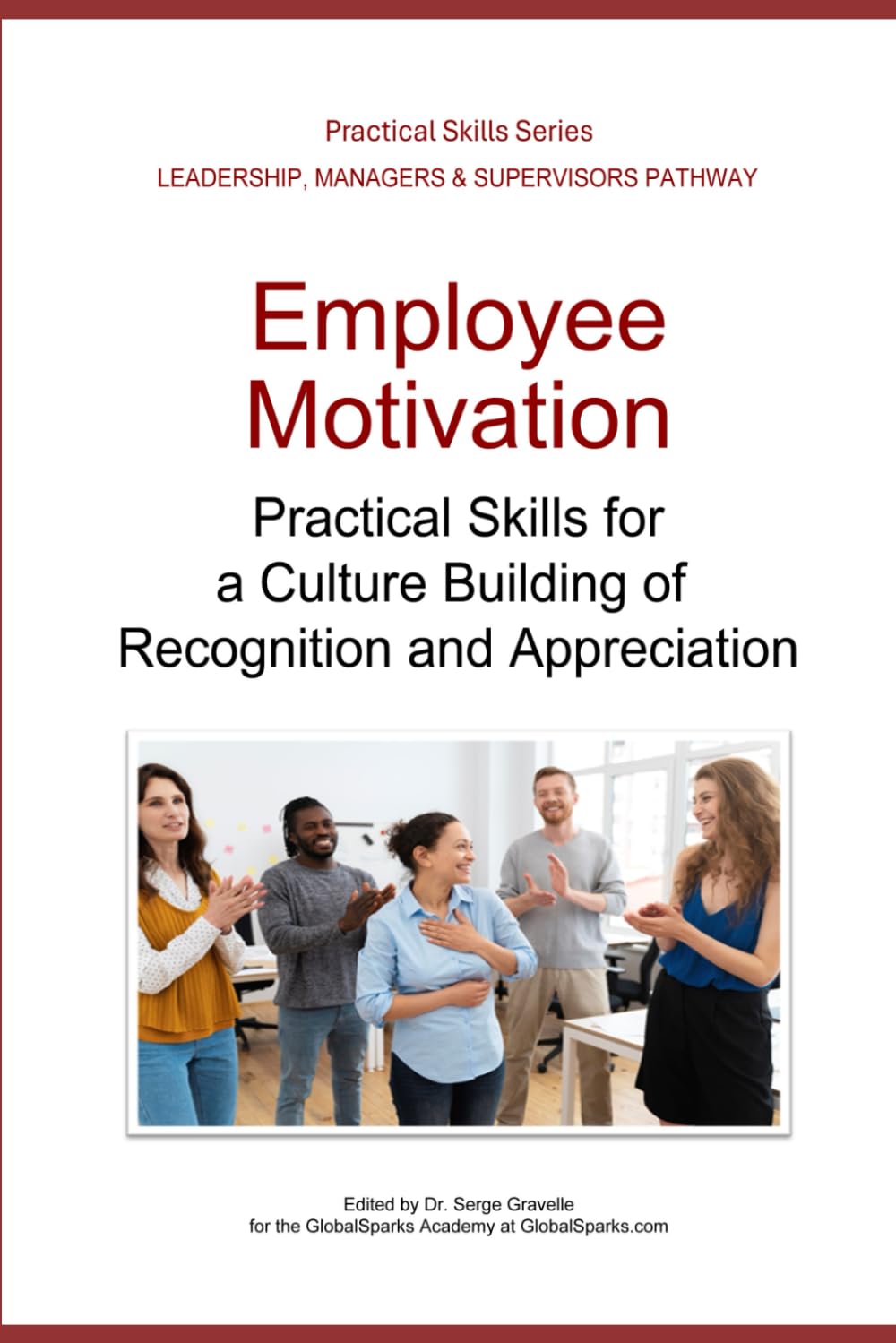 Recognizing Employee Excellence: Practical Skills for a Culture Building of Recognition and Appreciation (Leadership Development Pathway - Practical Skills Series)