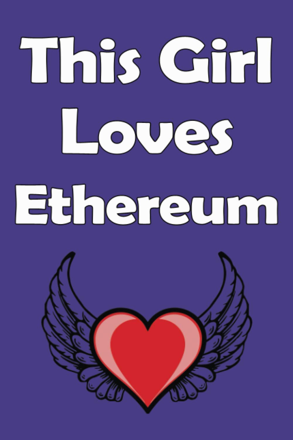 The Girl Loves Ethereum: Ethereum Notebook I Journal I Diary I Lined Journal I I Love Crypto Currency HODL Bitcoin EthTo The Moon