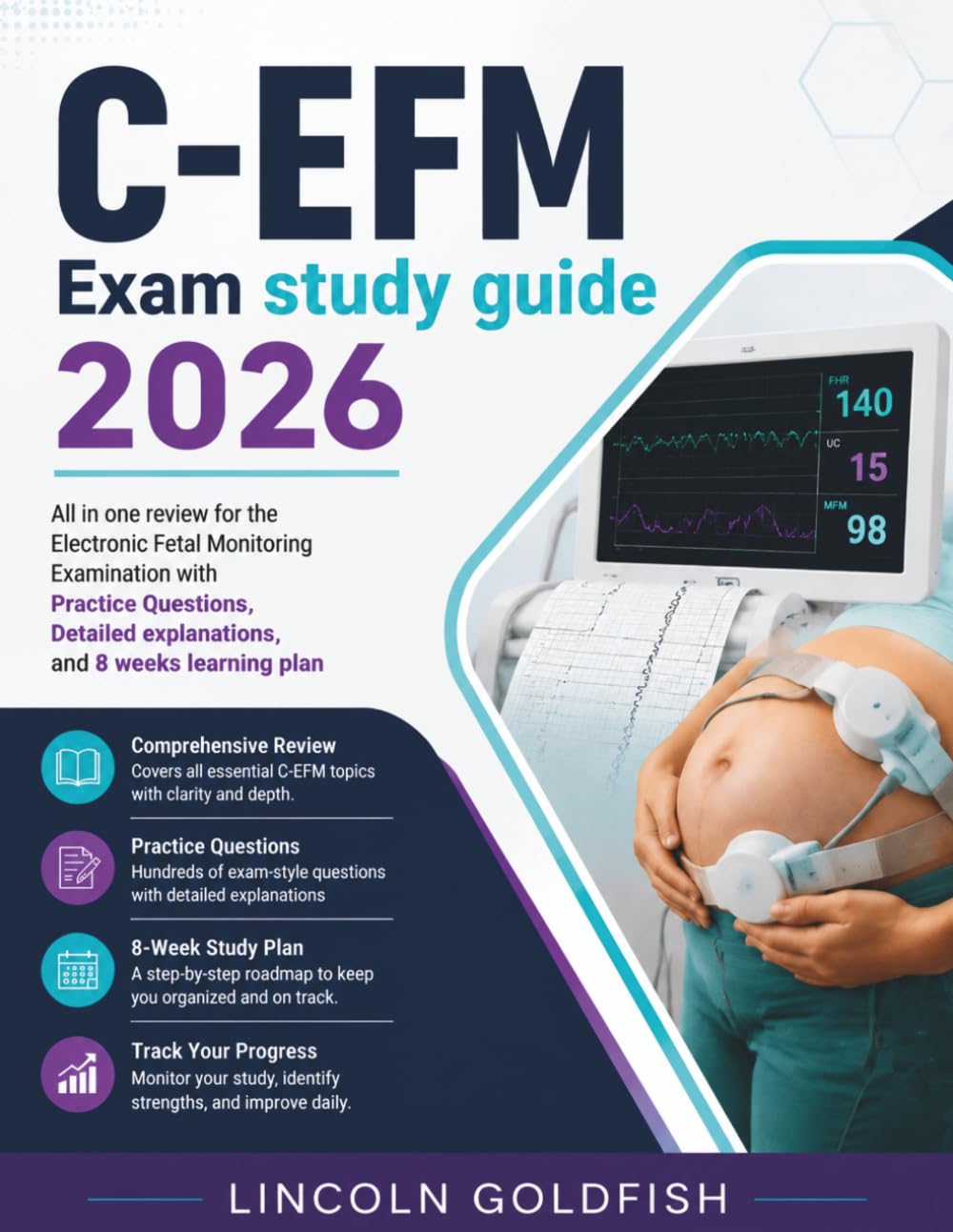 C-EFM Exam Study Guide 2026: All in one review for the Electronic Fetal Monitoring Examination with Practice Questions, Detailed explanations, and 8 weeks learning plan
