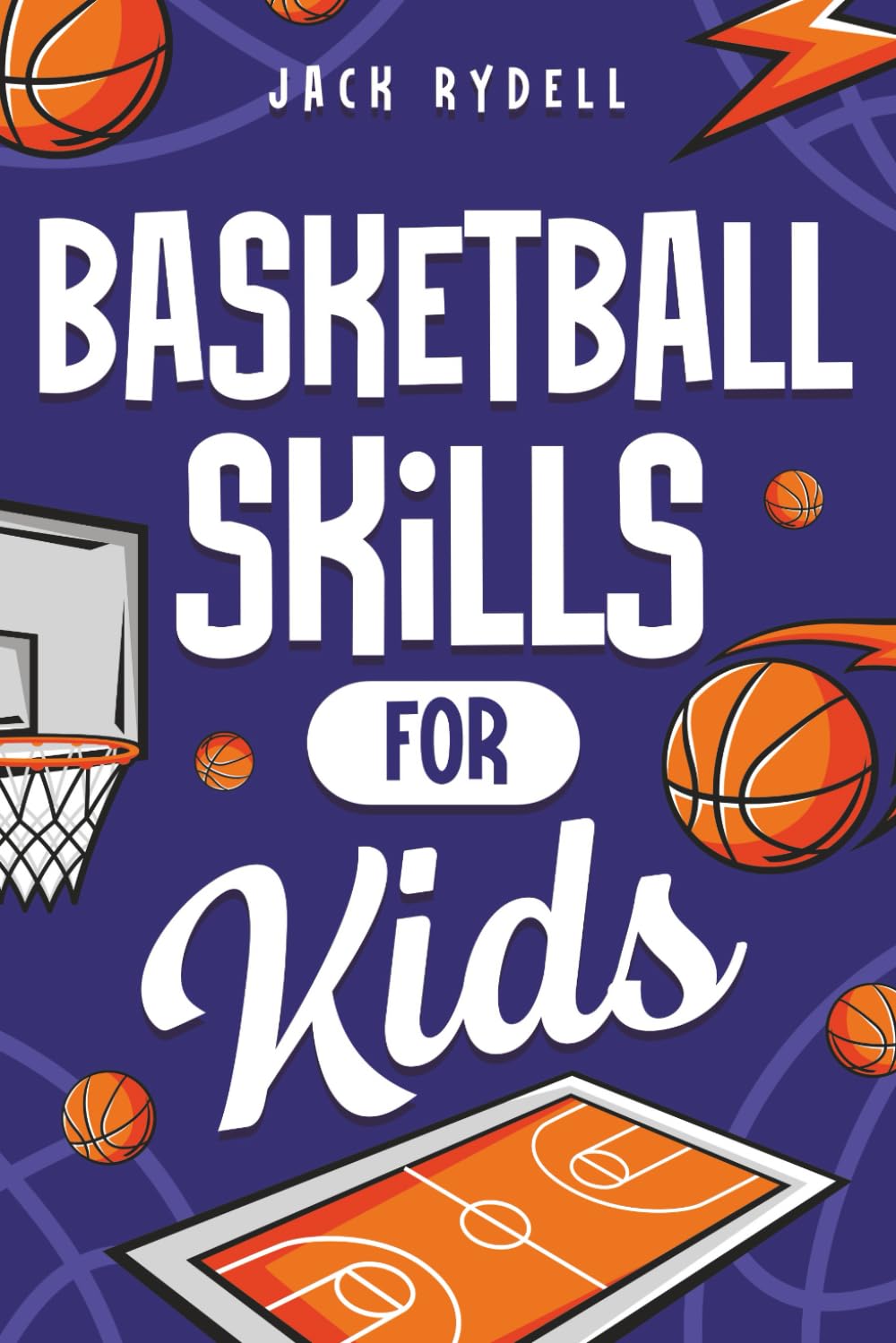 Basketball Skills for Kids: Master Dribbling, Defense, Passing, Scoring, Teamwork, and More!