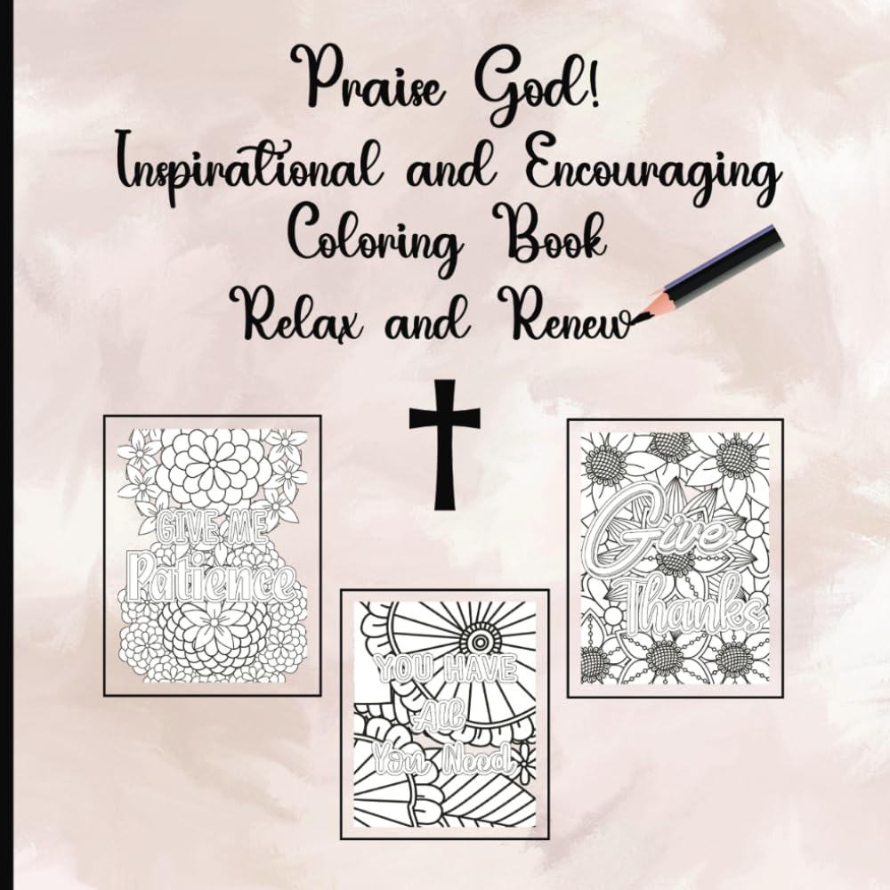 Praise God! Inspiring and Encouraging Coloring Book: Relax and Renew