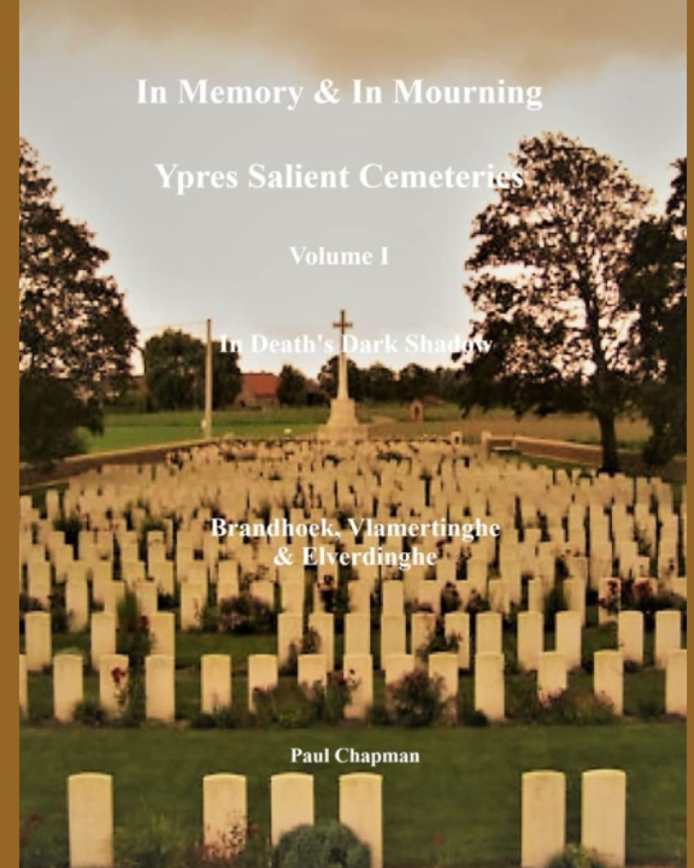 In Death's Dark Shadow: Brandhoek, Vlamertinghe & Elverdinghe (In Memory & In Mourning: Ypres Salient Cemeteries)