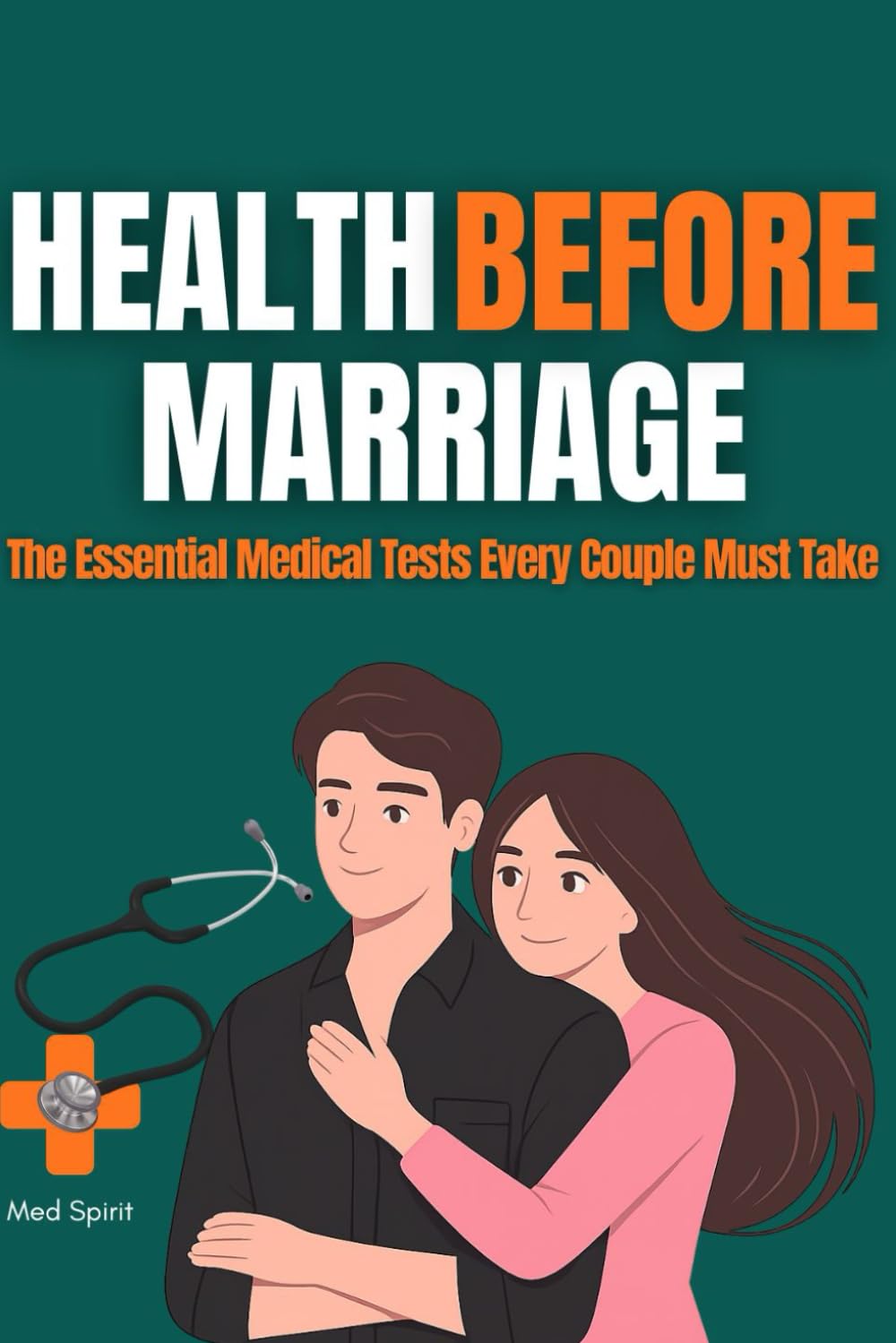 HEALTH BEFORE MARRIAGE: The Essential Medical Tests Every Couple Must Take (Relationship and Health)