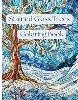 Stained Glass Trees Coloring Book for Adults and Teens for Relaxation and Fun!: 60 Intricate Stained Glass Tree Designs for Stress Relief B0CYCHXNCM Book Cover
