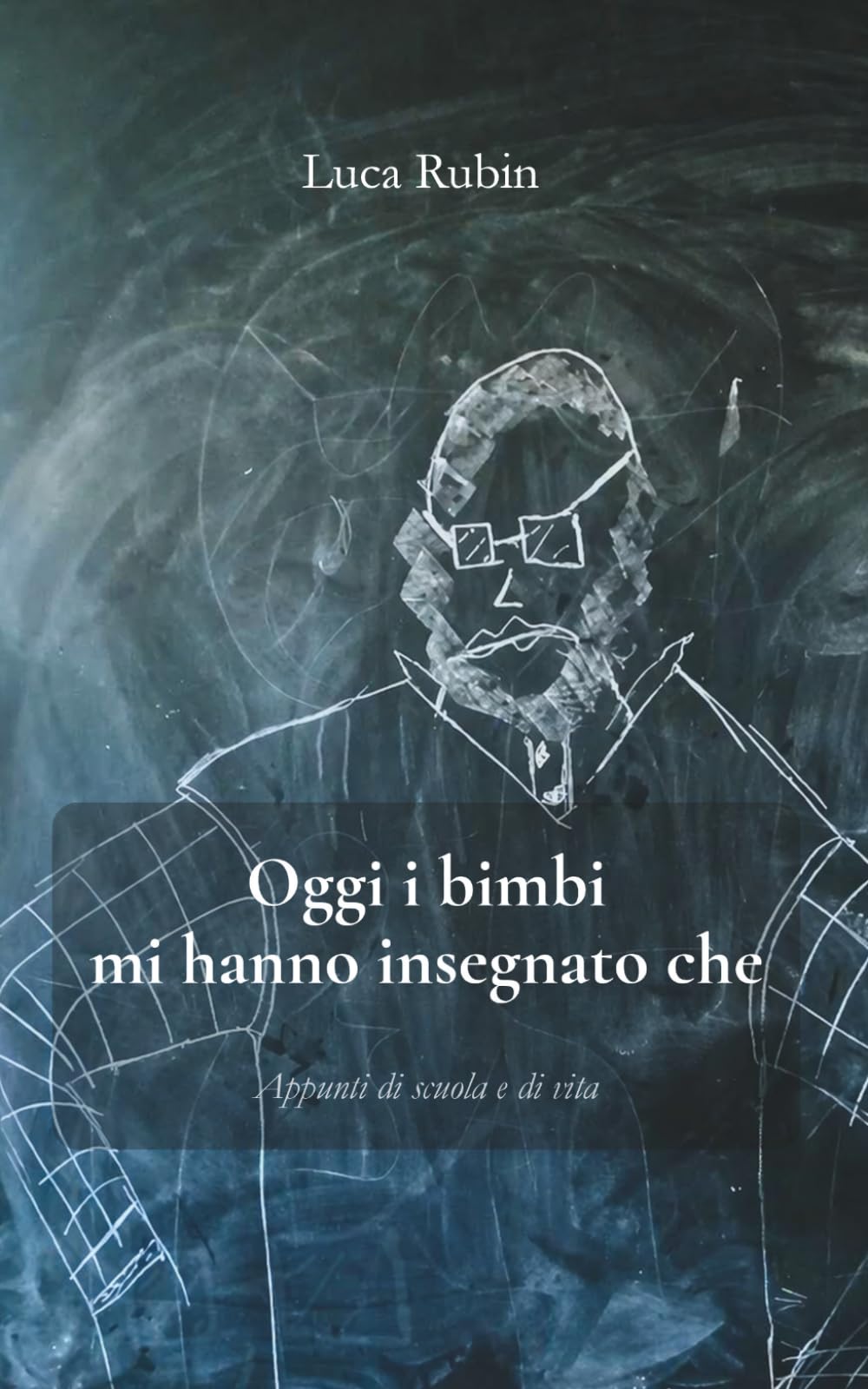 Oggi i bimbi mi hanno insegnato che: Appunti di scuola e di vita