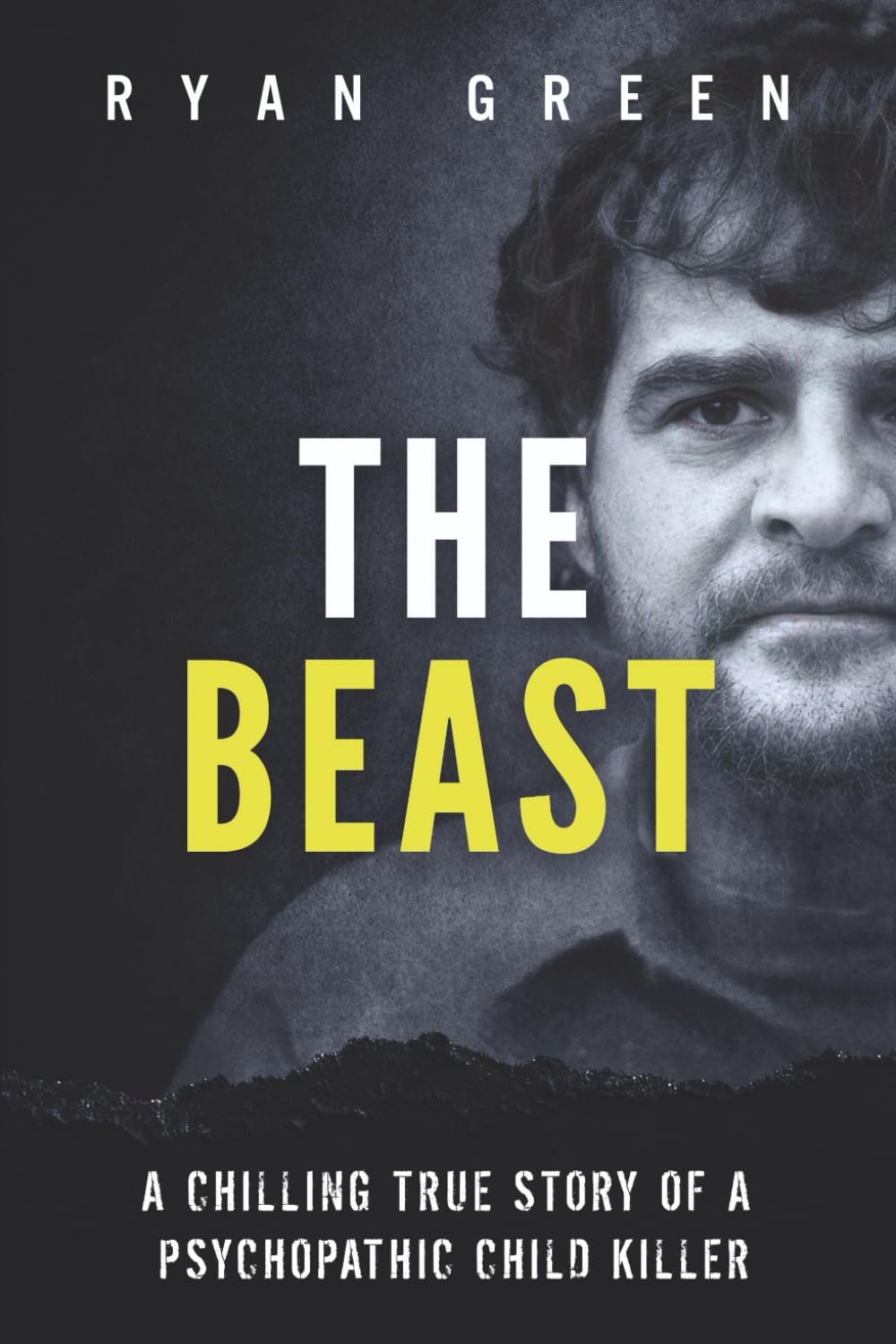 The Beast: A Chilling True Story of a Psychopathic Child Killer (True Crime)