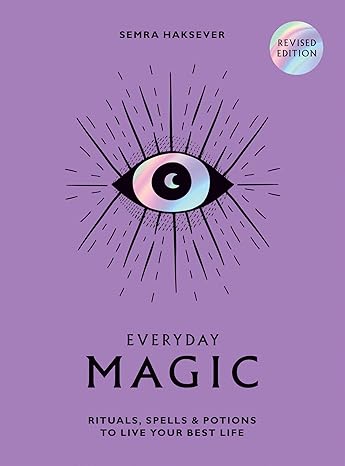 Everyday Magic: Rituals, Spells and Potions to Live Your Best Life-Wow! eBook