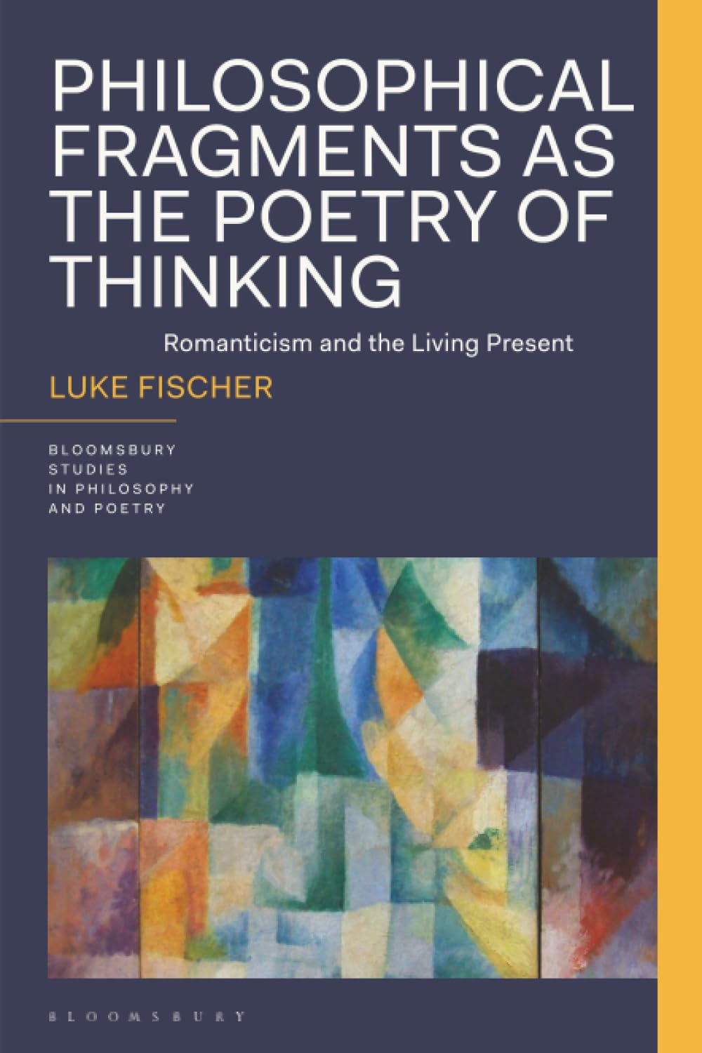 Philosophical Fragments as the Poetry of Thinking: Romanticism and the Living Present (Bloomsbury Studies in Philosophy and Poetry)