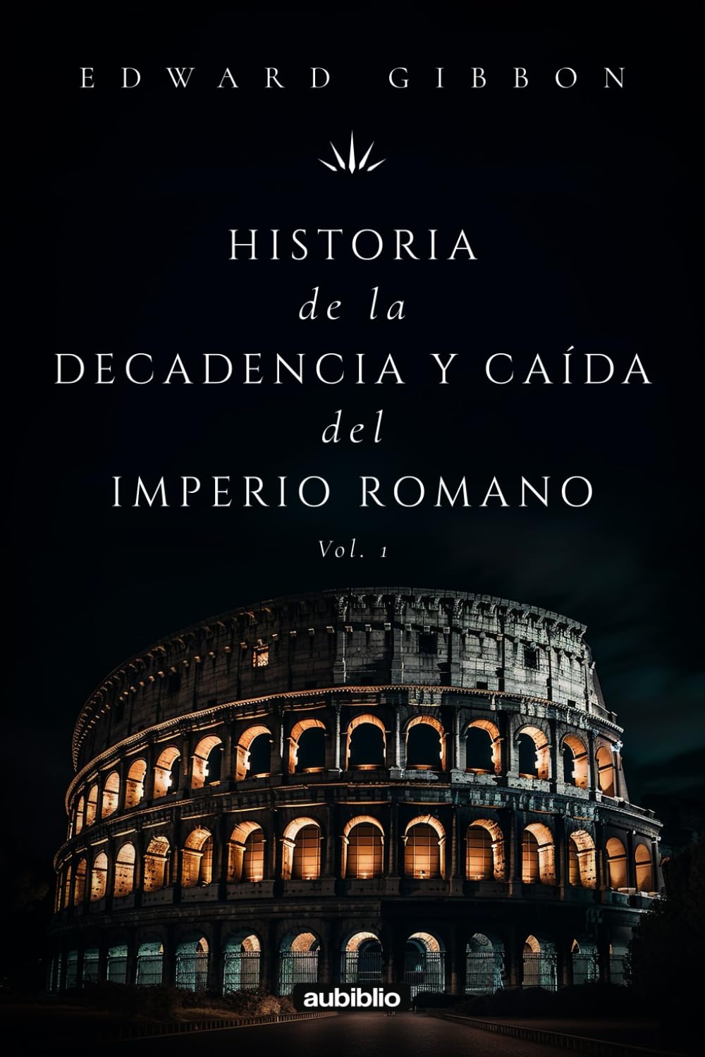 Historia de la decadencia y caída del Imperio Romano (Vol. 1) (Spanish Edition)