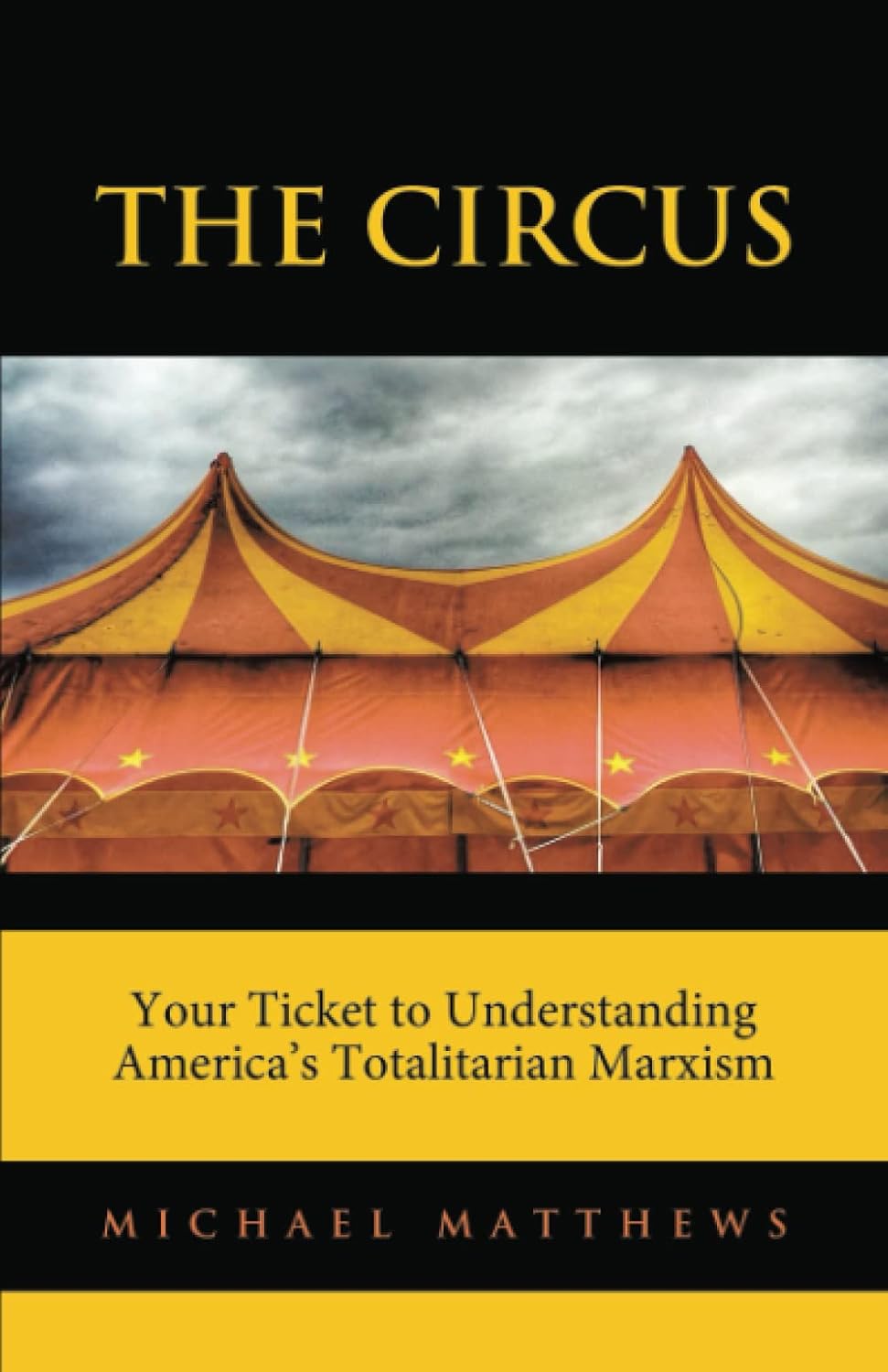 The Circus Your Ticket to Understanding America's Totalitarian Marxism