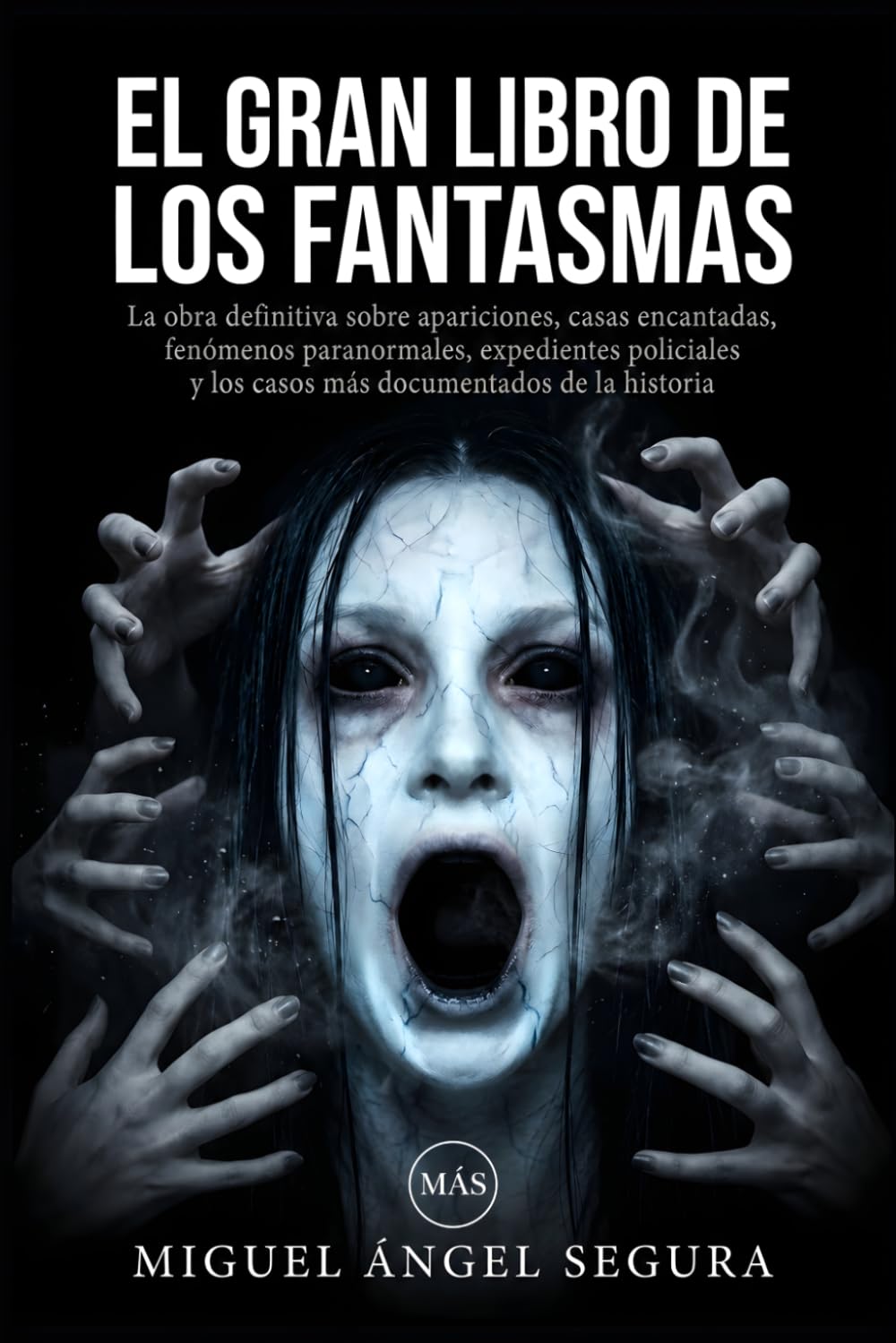 El Gran Libro de los Fantasmas: La obra definitiva sobre apariciones, casas encantadas, fenómenos paranormales, expedientes policiales y los casos más documentados de la historia