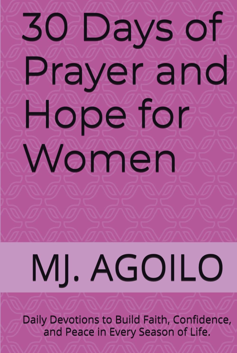 30 Days of Prayer and Hope for Women: Daily Devotions to Build Faith, Confidence, and Peace in Every Season of Life.