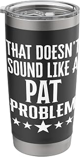 That Doesnt Sound Like A Pat Problem Name Stainless Steel Insulated Tumbler