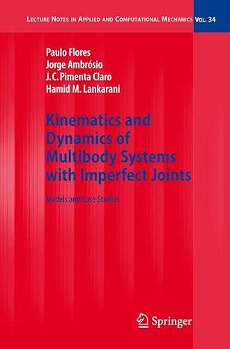 Kinematics and Dynamics of Multibody Systems with Imperfect Joints: Models and Case Studies: 34 (Lecture Notes in Applied and Computational Mechanics)