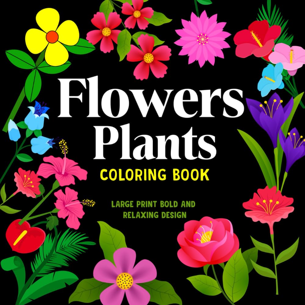 Flowers and Plants Coloring Book: Large Print Easy Bold and Relaxing Designs for Adults, Seniors, Dementia patient, And Beginners to Relief Stress &
