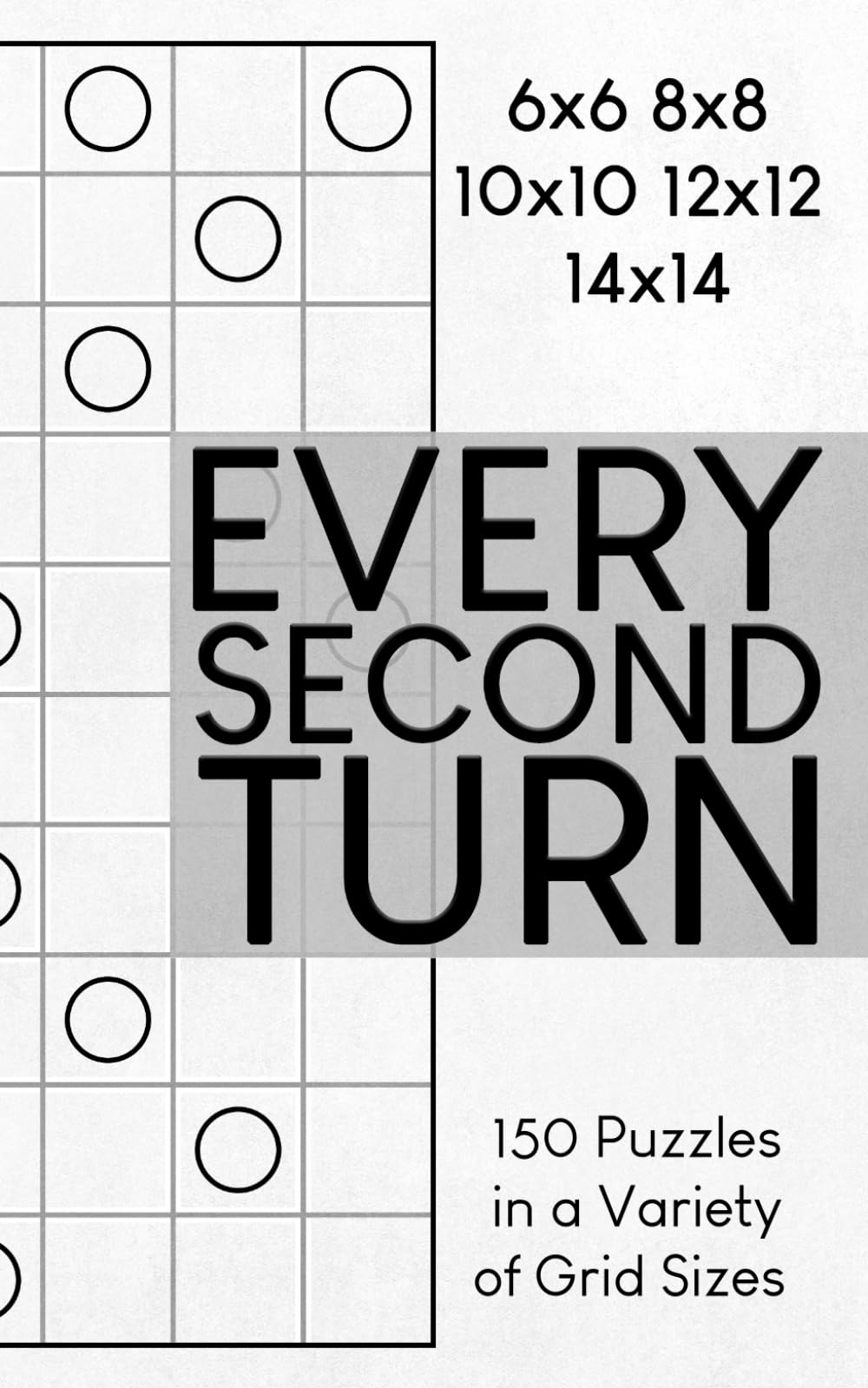 Every Second Turn: 150 Puzzles in a Variety of Grid Sizes