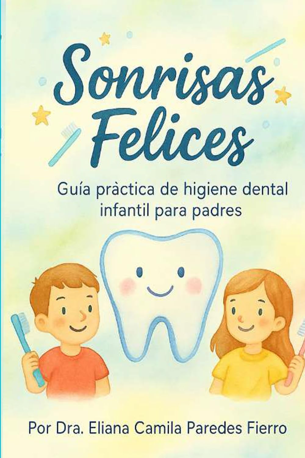 SONRISAS FELICES: guia practica de higiene dental infantil para padres