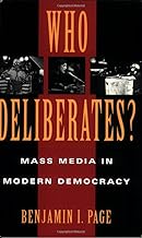 Who Deliberates?: Mass Media in Modern Democracy (American Politics and Political Economy Series)
